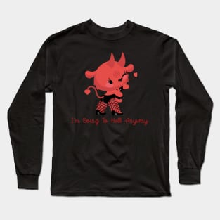 I'M GOING TO HELL ANYWAY Long Sleeve T-Shirt